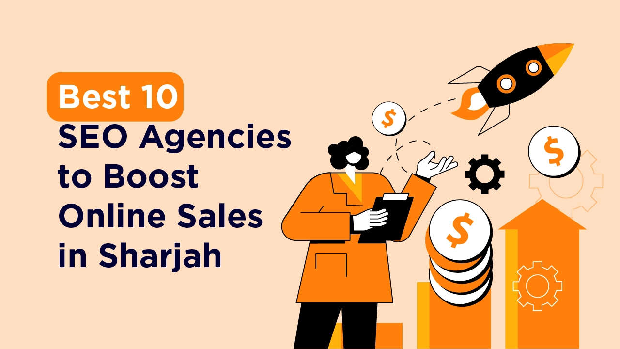  Best 10 SEO Agencies to Boost Online Sales in Sharjah