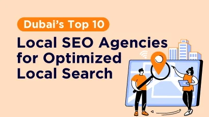 Dubai’s Top 10 Local SEO Agencies for Optimized Local Search